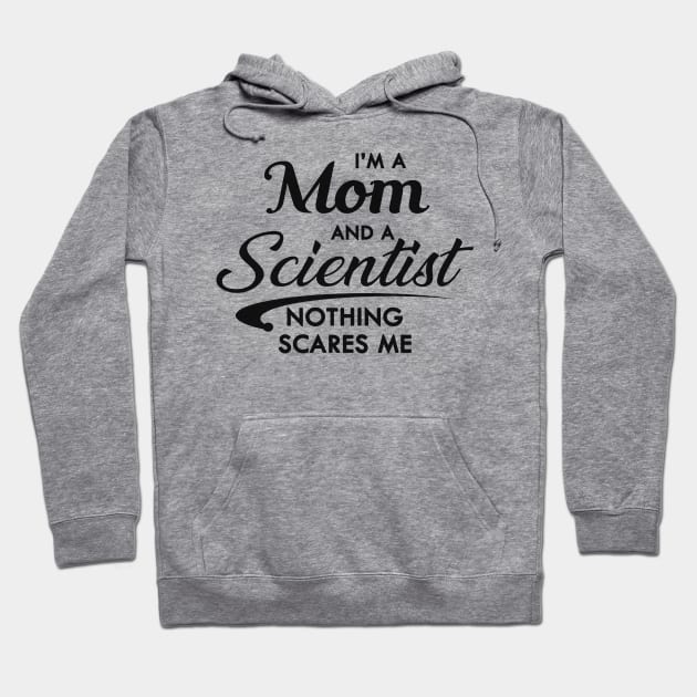Mom and Scientist - I'm a mom and a scientist nothing scares me Hoodie by KC Happy Shop